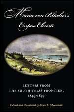 Maria Von Blucher's Corpus Christi: Letters from the South Texas Frontier, 1849-1879