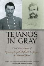 Tejanos in Gray: Civil War Letters of Captains Joseph Rafael de La Garza and Manuel Yturri