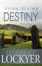 Dying, Death & Destiny: A Book of Hope