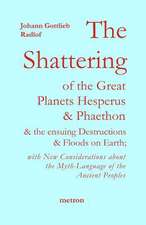 The Shattering of the Great Planets Hesperus and Phaethon: And the Ensuing Destructions and Floods on Earth