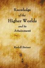 Knowledge of the Higher Worlds and Its Attainment