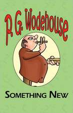 Something New - From the Manor Wodehouse Collection, a Selection from the Early Works of P. G. Wodehouse