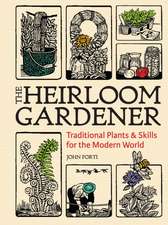 Heirloom Gardener: Traditional Plants and Skills for the Modern World