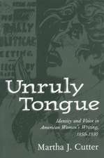 Unruly Tongue: Identity and Voice in American Women's Writing, 1850-1930