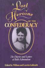 A Lost Heroine of the Confederacy: The Diaries and Letters of Belle Edmondson