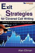 Exit Strategies for Covered Call Writing: Making the Most Money When Selling Stock Options