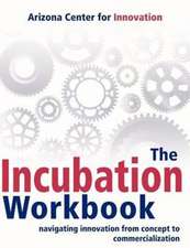 The Incubation Workbook: Navigating Innovation from Concept to Commercialization