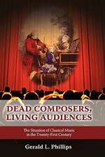 Dead Composers, Living Audiences: The Situation of Classical Music in the Twenty-First Century