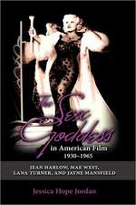 The Sex Goddess in American Film, 1930-1965: Jean Harlow, Mae West, Lana Turner, and Jayne Mansfield