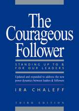 The Courageous Follower: Standing Up To and For Our Leaders