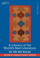 A Library of the World's Best Literature - Ancient and Modern - Vol. XIII (Forty-Five Volumes); Dutt-Emerson