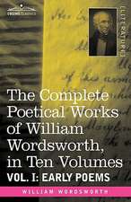 The Complete Poetical Works of William Wordsworth, in Ten Volumes - Vol. I