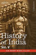 History of India, in Nine Volumes: Vol. V - The Mohammedan Period as Described by Its Own Historians 