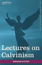 Lectures on Calvinism