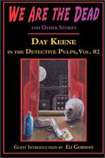 We Are the Dead and Other Stories: Day Keene in the Detective Pulps Volume II