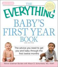 The Everything Baby's First Year Book: The Advice You Need to Get You and Baby Through the First Twelve Months