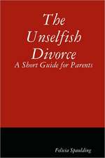 The Unselfish Divorce: A Short Guide for Parents