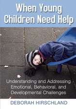 When Young Children Need Help: Understanding and Addressing Emotional, Behavorial, and Developmental Challenges