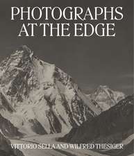 Photographs at the Edge: Vittorio Sella and Wilfred Thesiger