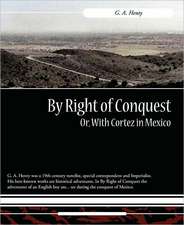 By Right of Conquest Or, with Cortez in Mexico: A Story for Girls