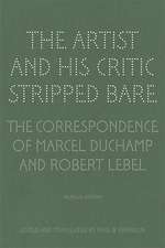 The Artist and His Critic Stripped Bare – The Correspondence of Marcel Duchamp and Robert Lebel