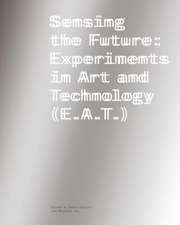 Sensing the Future – Experiments in Art and Technology (E.A.T.)