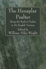 The Hexaplar Psalter: Being the Book of Psalms in Six English Versions