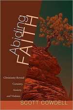 Abiding Faith: Christianity Beyond Certainty, Anxiety, and Violence