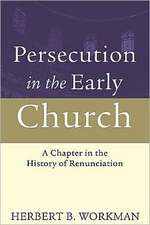 Persecution in the Early Church: A Chapter in the History of Renunciation