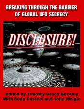 Disclosure! Breaking Through the Barrier of Global UFO Secrecy: Mysteries and Haunts of the Mojave Desert