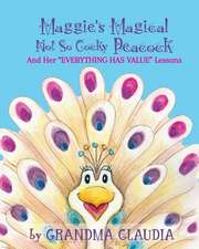 Maggie's Magical 'Not So Cocky' Peacock: And Her "Everything Has Value" Lessons