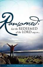 Ransomed: Let the redeemed of the LORD say so...