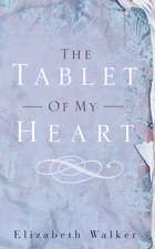 The Tablet of My Heart