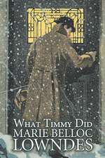 What Timmy Did by Marie Belloc Lowndes, Fiction, Mystery & Detective, Ghost