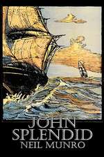 John Splendid by Neil Munro, Fiction, Classics, Action & Adventure