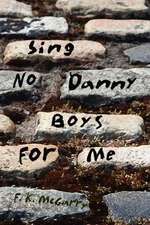 Sing No Danny Boys For Me