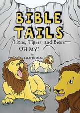 Bible Tails: Lions, Tigers, and Bears--Oh My!