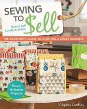 Sewing to Sell - The Beginner's Guide to Starting a Craft Business