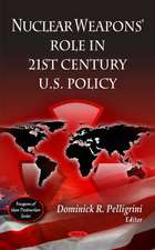 Nuclear Weapons' Role in 21st Century U.S. Policy