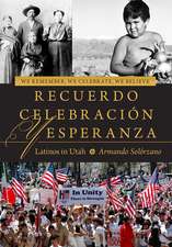 We Remember, We Celebrate, We Believe / Recuerdo, Celebración, y Esperanza: Latinos in Utah