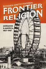 Frontier Religion: Mormons and America, 1857–1907