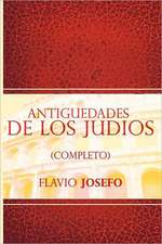 Antiguedades de Los Judios (Completo) / Jewish Antiques (Spanish Edition)