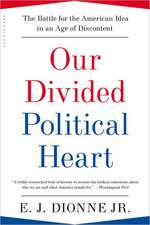 Our Divided Political Heart: The Battle for the American Idea in an Age of Discontent