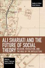 Ali Shariati And The Future Of Social Theory: Religion, Revolution, and the Role of the Intellectual