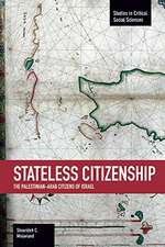 Stateless Citizenship: The Palestinian-arab Citizens Of Israel: Studies in Critical Social Sciences, Volume 54