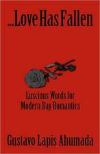 Love Has Fallen, Luscious Words for Modern Day Romantics