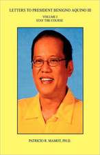 Letters to President Benigno Aquino III - Volume I - Stay the Course