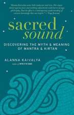 Sacred Sound: Discovering the Myth & Meaning of Mantra & Kirtan