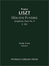 Heroide Funebre (Symphonic Poem No. 8), S. 102 - Study Score