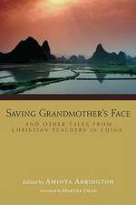 Saving Grandmother's Face: And Other Tales from Christian Teachers in China